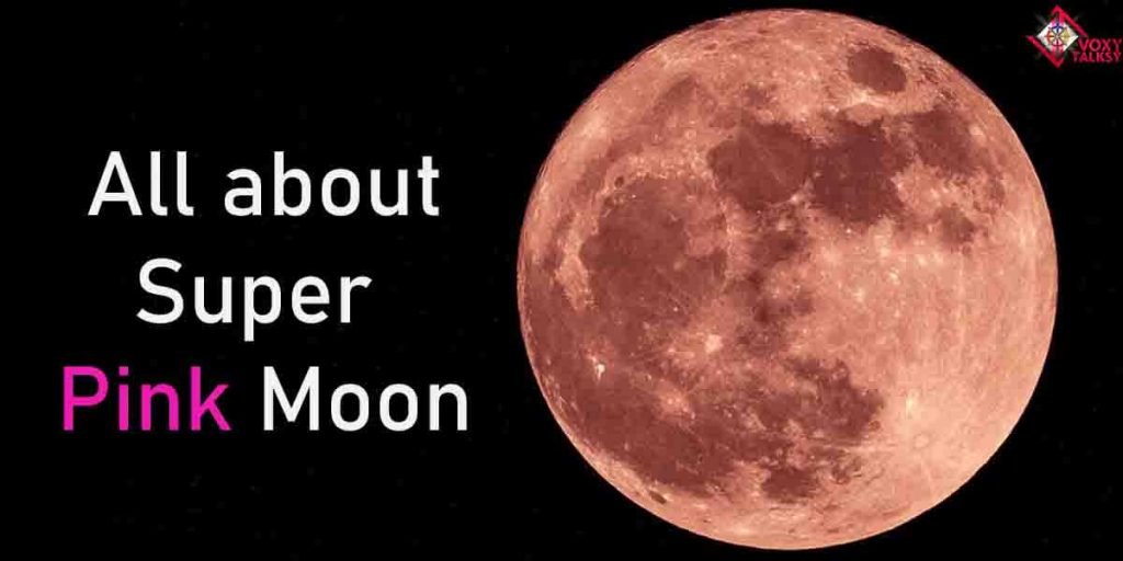 Know about Super Pink Moon of 2020! - VoxyTalksy